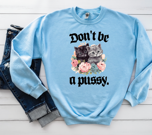 Don't be a pussy.