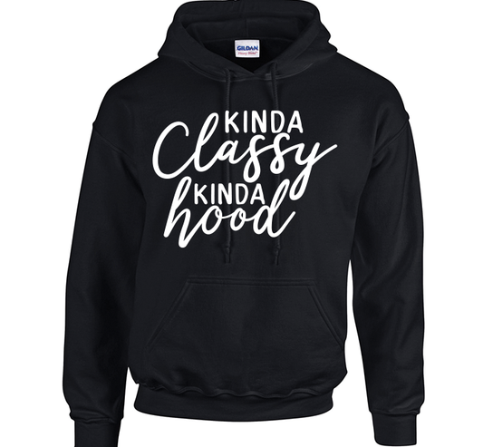 Kinda Classy Kinda Hood - Hooded Sweatshirt